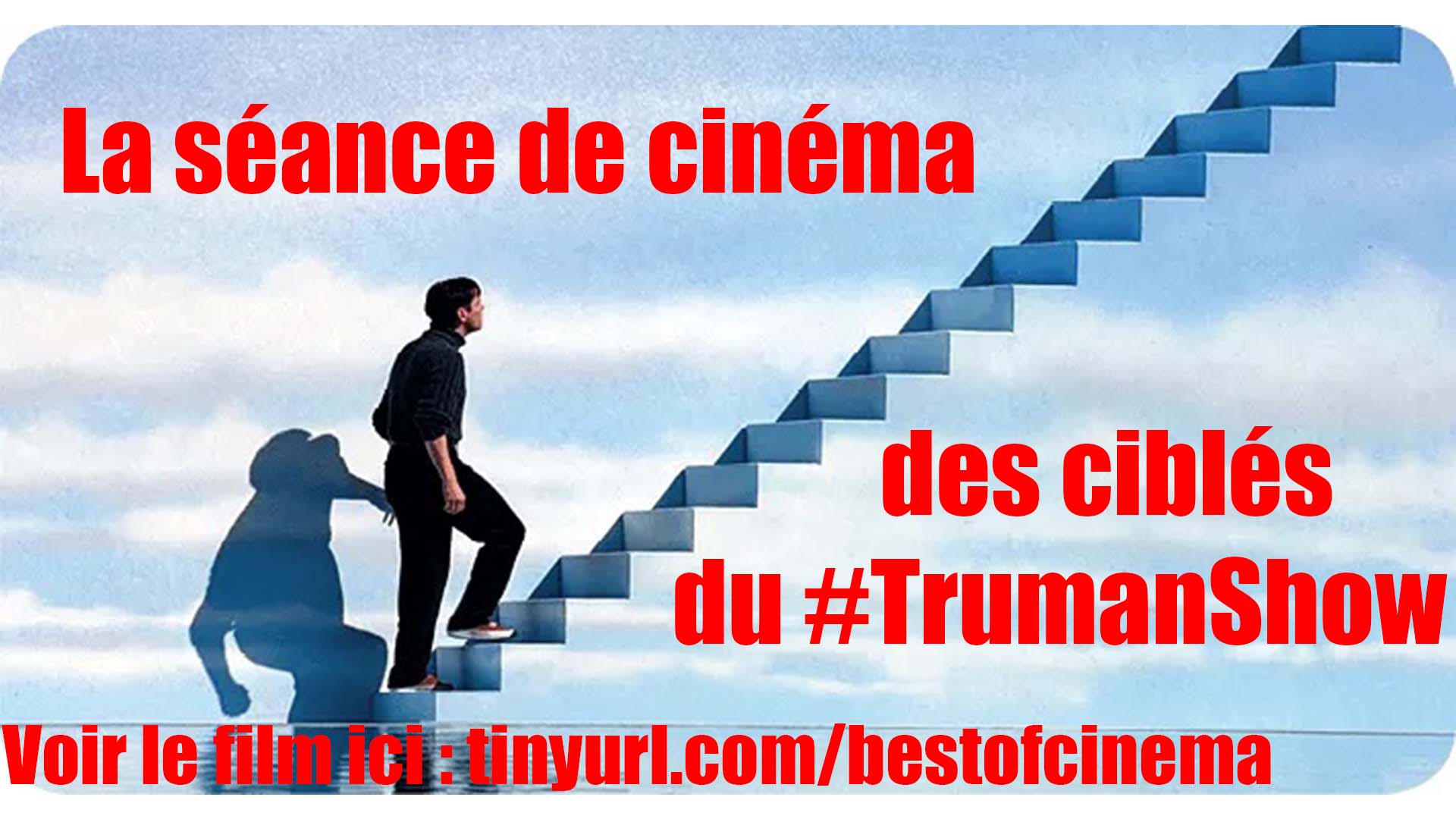 La
          séance de cinéma des ciblés du Truman Show